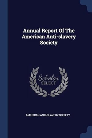Bild des Verkufers fr Annual Report Of The American Anti-slavery Society zum Verkauf von moluna