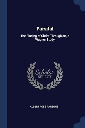 Bild des Verkufers fr Parsifal: The Finding of Christ Through art, a Wagner Study zum Verkauf von moluna