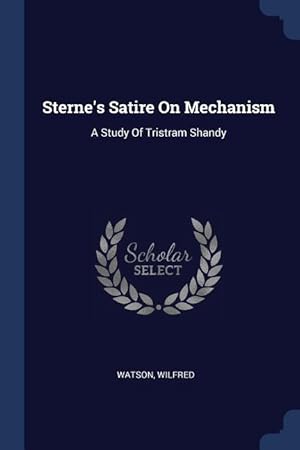 Bild des Verkufers fr Sterne\ s Satire On Mechanism: A Study Of Tristram Shandy zum Verkauf von moluna