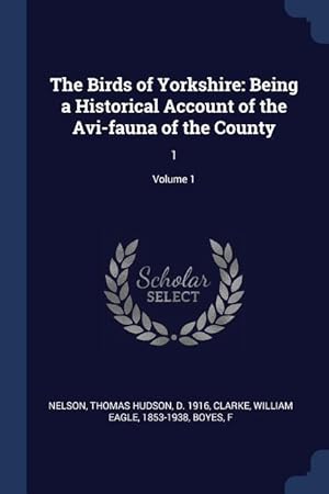 Seller image for The Birds of Yorkshire: Being a Historical Account of the Avi-fauna of the County: 1 Volume 1 for sale by moluna