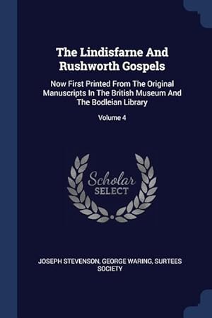 Bild des Verkufers fr The Lindisfarne And Rushworth Gospels: Now First Printed From The Original Manuscripts In The British Museum And The Bodleian Library Volume 4 zum Verkauf von moluna