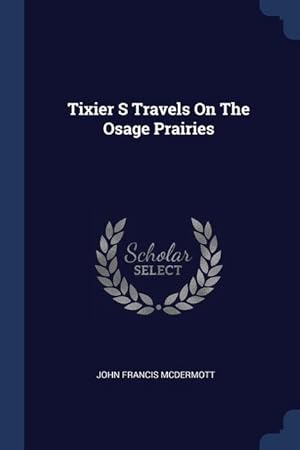 Bild des Verkufers fr Tixier S Travels On The Osage Prairies zum Verkauf von moluna