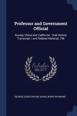 Bild des Verkufers fr Professor and Government Official: Russia, China and California: Oral History Transcript / and Related Material, 196 zum Verkauf von moluna