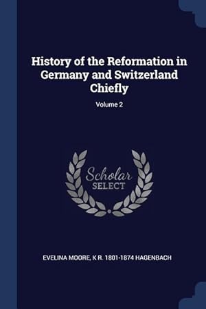 Image du vendeur pour History of the Reformation in Germany and Switzerland Chiefly Volume 2 mis en vente par moluna