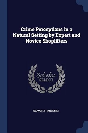 Bild des Verkufers fr Crime Perceptions in a Natural Setting by Expert and Novice Shoplifters zum Verkauf von moluna