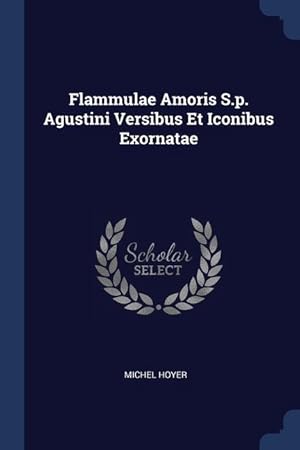 Bild des Verkufers fr Flammulae Amoris S.p. Agustini Versibus Et Iconibus Exornatae zum Verkauf von moluna