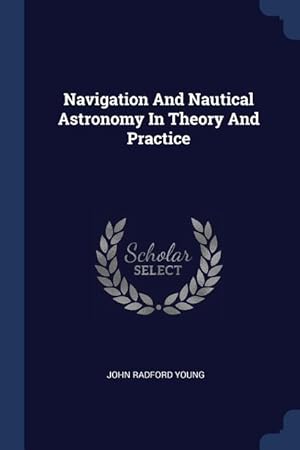 Bild des Verkufers fr Navigation And Nautical Astronomy In Theory And Practice zum Verkauf von moluna