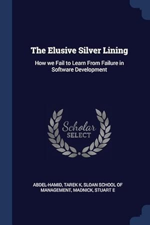 Bild des Verkufers fr The Elusive Silver Lining: How we Fail to Learn From Failure in Software Development zum Verkauf von moluna