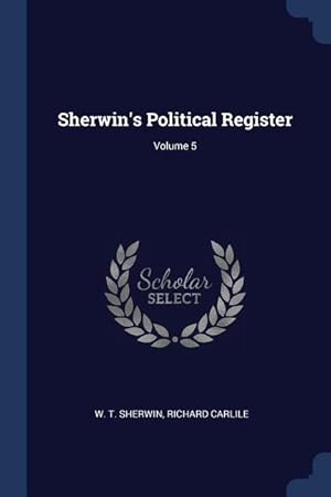 Immagine del venditore per Sherwin\ s Political Register Volume 5 venduto da moluna