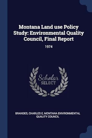Seller image for Montana Land use Policy Study: Environmental Quality Council, Final Report: 1974 for sale by moluna