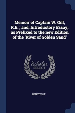 Bild des Verkufers fr Memoir of Captain W. Gill, R.E. and, Introductory Essay, as Prefixed to the new Edition of the \ River of Golden Sand\ zum Verkauf von moluna