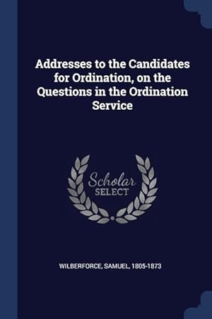 Bild des Verkufers fr Addresses to the Candidates for Ordination, on the Questions in the Ordination Service zum Verkauf von moluna