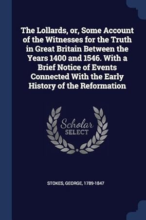 Bild des Verkufers fr The Lollards, or, Some Account of the Witnesses for the Truth in Great Britain Between the Years 1400 and 1546. With a Brief Notice of Events Connecte zum Verkauf von moluna