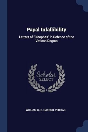 Bild des Verkufers fr Papal Infallibility: Letters of Cleophas in Defence of the Vatican Dogma zum Verkauf von moluna