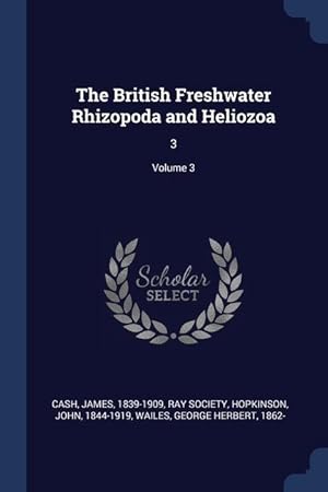 Bild des Verkufers fr The British Freshwater Rhizopoda and Heliozoa: 3 Volume 3 zum Verkauf von moluna