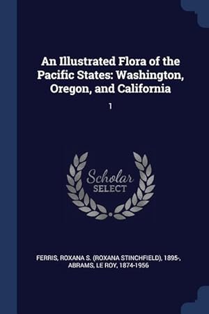 Imagen del vendedor de An Illustrated Flora of the Pacific States: Washington, Oregon, and California: 1 a la venta por moluna