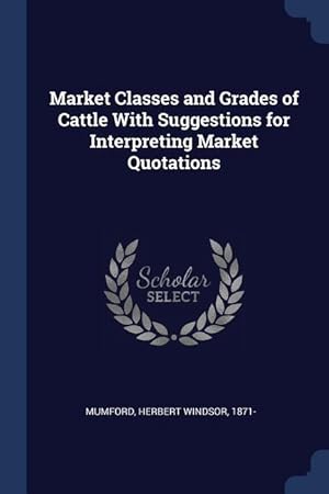 Bild des Verkufers fr Market Classes and Grades of Cattle With Suggestions for Interpreting Market Quotations zum Verkauf von moluna