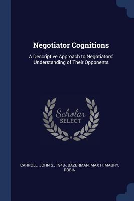 Seller image for Negotiator Cognitions: A Descriptive Approach to Negotiators\ Understanding of Their Opponents for sale by moluna