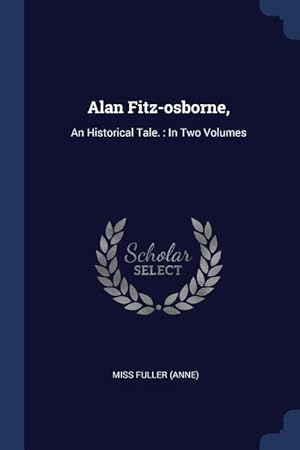 Bild des Verkufers fr Alan Fitz-osborne,: An Historical Tale.: In Two Volumes zum Verkauf von moluna