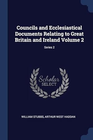 Bild des Verkufers fr Councils and Ecclesiastical Documents Relating to Great Britain and Ireland Volume 2 Series 2 zum Verkauf von moluna