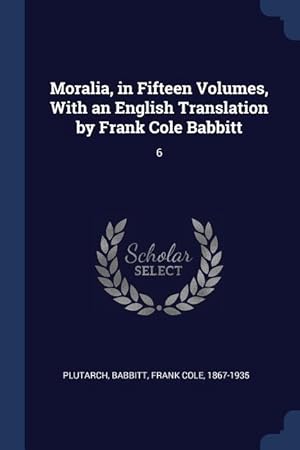 Bild des Verkufers fr Moralia, in Fifteen Volumes, With an English Translation by Frank Cole Babbitt: 6 zum Verkauf von moluna