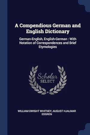 Seller image for A Compendious German and English Dictionary: German-English, English-German: With Notation of Correspondences and Brief Etymologies for sale by moluna