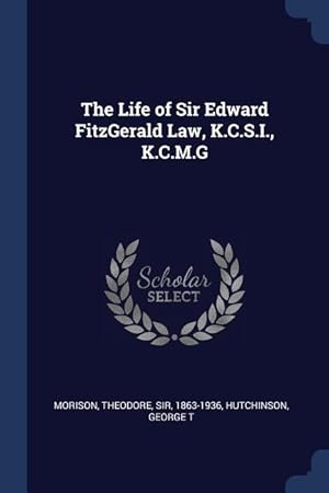 Bild des Verkufers fr The Life of Sir Edward FitzGerald Law, K.C.S.I., K.C.M.G zum Verkauf von moluna