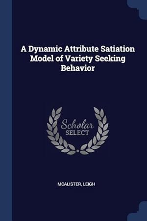 Seller image for A Dynamic Attribute Satiation Model of Variety Seeking Behavior for sale by moluna