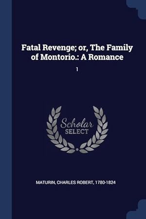 Imagen del vendedor de Fatal Revenge or, The Family of Montorio.: A Romance: 1 a la venta por moluna