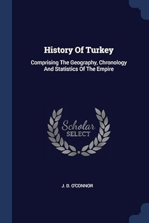 Bild des Verkufers fr History Of Turkey: Comprising The Geography, Chronology And Statistics Of The Empire zum Verkauf von moluna