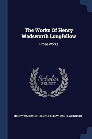 Bild des Verkufers fr The Works Of Henry Wadsworth Longfellow: Prose Works zum Verkauf von moluna