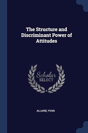 Seller image for The Structure and Discriminant Power of Attitudes for sale by moluna