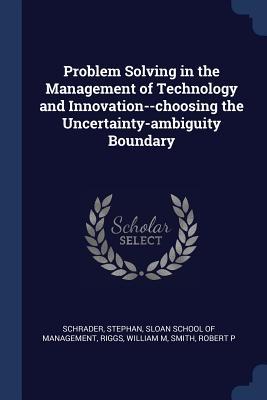 Seller image for Problem Solving in the Management of Technology and Innovation--choosing the Uncertainty-ambiguity Boundary for sale by moluna