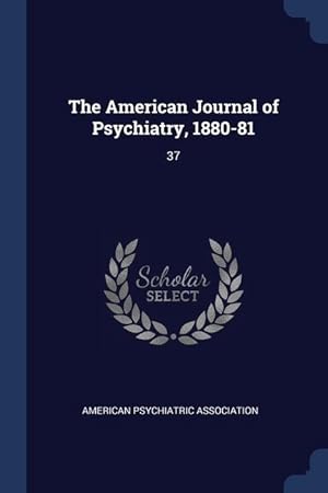 Bild des Verkufers fr The American Journal of Psychiatry, 1880-81: 37 zum Verkauf von moluna