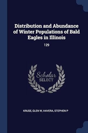 Immagine del venditore per Distribution and Abundance of Winter Populations of Bald Eagles in Illinois: 129 venduto da moluna