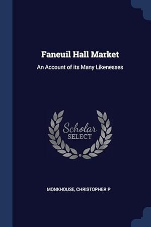 Bild des Verkufers fr Faneuil Hall Market: An Account of its Many Likenesses zum Verkauf von moluna