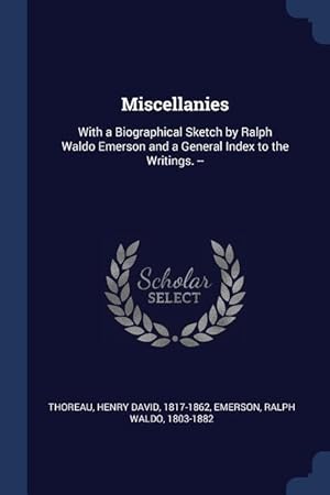Bild des Verkufers fr Miscellanies: With a Biographical Sketch by Ralph Waldo Emerson and a General Index to the Writings. -- zum Verkauf von moluna