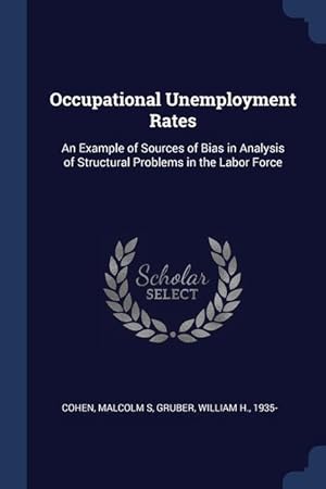 Seller image for Occupational Unemployment Rates: An Example of Sources of Bias in Analysis of Structural Problems in the Labor Force for sale by moluna