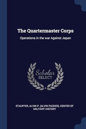 Imagen del vendedor de The Quartermaster Corps: Operations in the war Against Japan a la venta por moluna