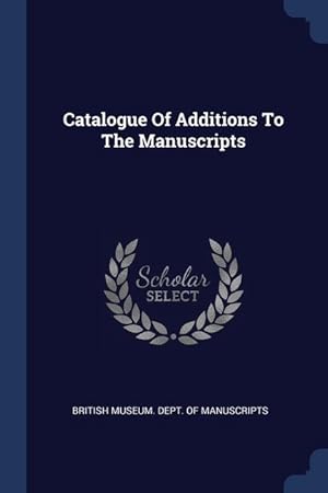 Bild des Verkufers fr Catalogue Of Additions To The Manuscripts zum Verkauf von moluna