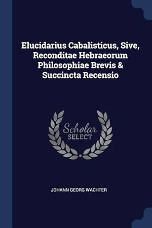 Bild des Verkufers fr Elucidarius Cabalisticus, Sive, Reconditae Hebraeorum Philosophiae Brevis & Succincta Recensio zum Verkauf von moluna