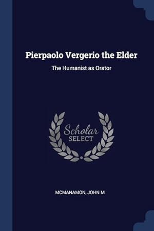 Immagine del venditore per Pierpaolo Vergerio the Elder: The Humanist as Orator venduto da moluna