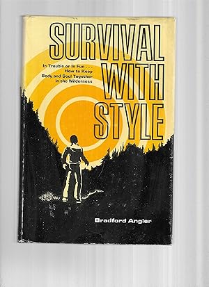 Seller image for SURVIVE WITH STYLE: In Trouble Or In Fun ~ How To Keep Body And Soul Together In The Wilderness. Illustrations By Arthur Anderson. for sale by Chris Fessler, Bookseller