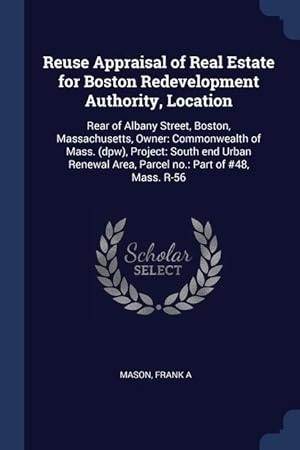 Bild des Verkufers fr Reuse Appraisal of Real Estate for Boston Redevelopment Authority, Location: Rear of Albany Street, Boston, Massachusetts, Owner: Commonwealth of Mass zum Verkauf von moluna