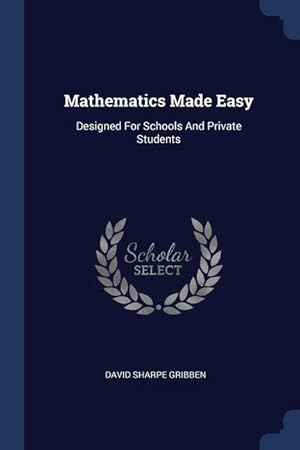 Bild des Verkufers fr Mathematics Made Easy: Designed For Schools And Private Students zum Verkauf von moluna