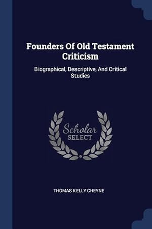 Bild des Verkufers fr Founders Of Old Testament Criticism: Biographical, Descriptive, And Critical Studies zum Verkauf von moluna