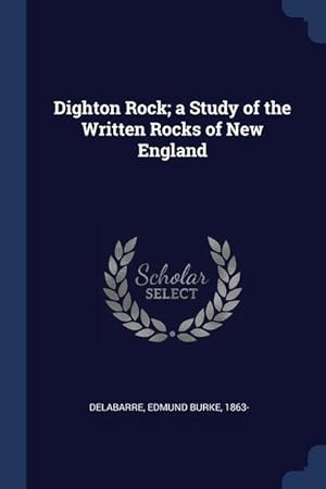 Image du vendeur pour Dighton Rock a Study of the Written Rocks of New England mis en vente par moluna