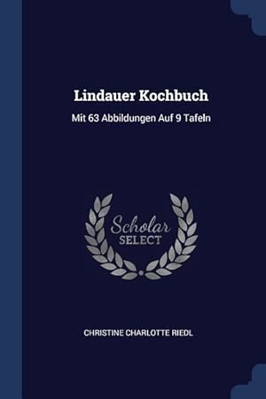 Bild des Verkufers fr Lindauer Kochbuch: Mit 63 Abbildungen Auf 9 Tafeln zum Verkauf von moluna