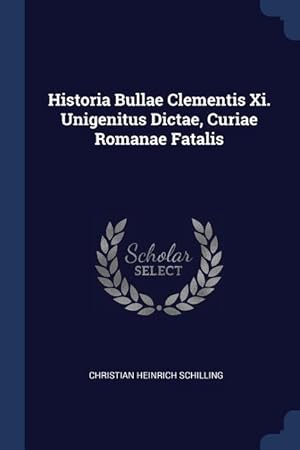 Immagine del venditore per Historia Bullae Clementis Xi. Unigenitus Dictae, Curiae Romanae Fatalis venduto da moluna