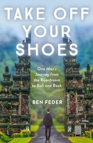 Bild des Verkufers fr Take Off Your Shoes: One Man\ s Journey from the Boardroom to Bali and Back zum Verkauf von moluna